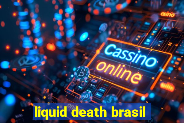 liquid death brasil